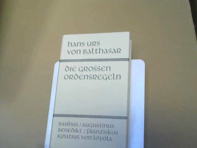 Hans Urs von (Hrsg.) Balthasar: Die grossen Ordensregeln