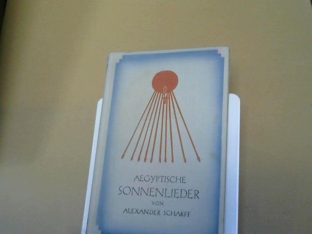 Alexander Scharff: Aegyptische Sonnenlieder