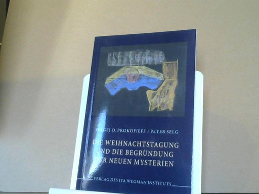 Sergej O. und Peter Selg Prokokofieff: Die Weihnachtstagung und die Begründung der neuen Mysterien