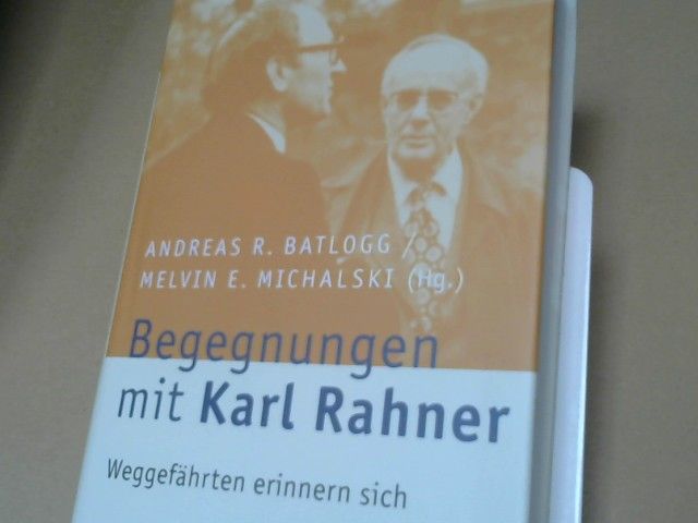Andreas R. (Herausgeber) Batlogg: Begegnungen mit Karl Rahner : Weggefährten erinnern sich