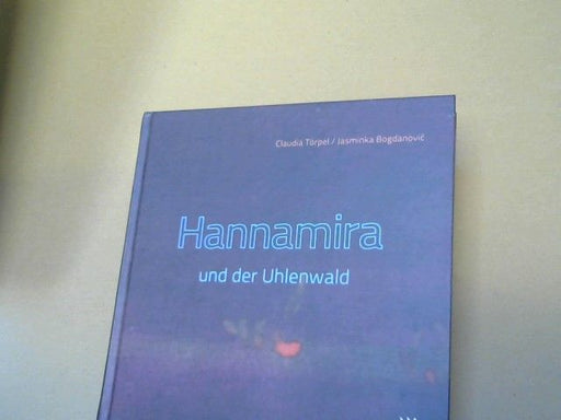 Claudia und Jasminka (Illustrator) Bogdanovic Törpel: Hannamira und der Uhlenwald