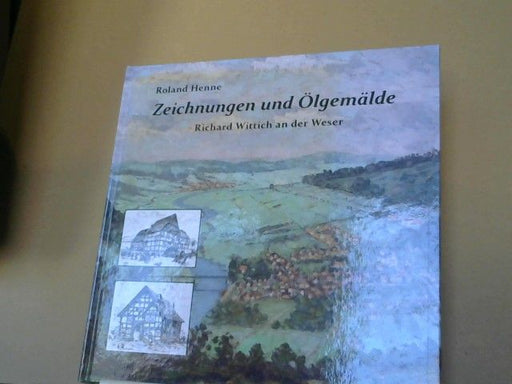 Roland (Mitwirkender), Siegfried (Mitwirkender) Lotze und Michael (Mitwirkender) Müller Henne: Zeichnungen und Ölgemälde : Richard Wittich an der Weser