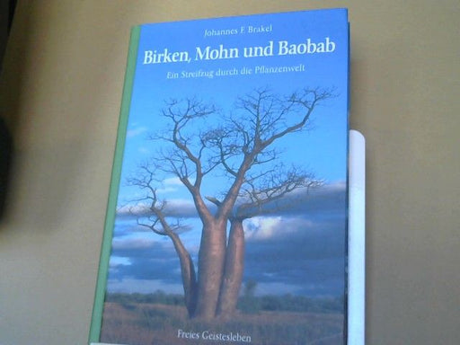 Johannes F. Brakel: Birken, Mohn und Baobab : ein Streifzug durch die Pflanzenwelt
