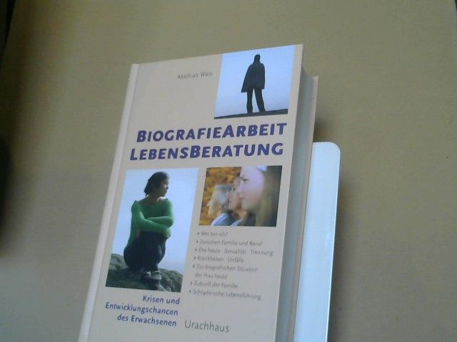 Mathias Wais: Biografiearbeit Lebensberatung : Krisen und Entwicklungschancen des Erwachsenen ; wer bin ich? ; zwischen Familie und Beruf ; wenn die Kinder größer werden ; Erwachsene und ihre Eltern ; Ehe heute, Sexualität und Trennung ; Krankheiten