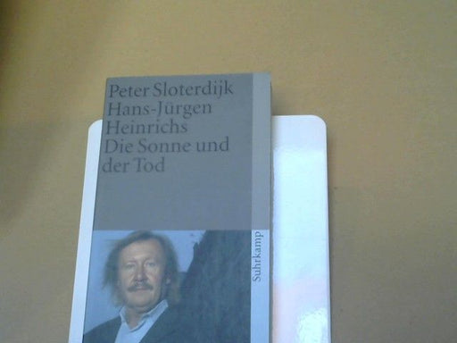 Peter und Hans-Jürgen Heinrichs Sloterdijk: Die Sonne und der Tod : dialogische Untersuchungen. Suhrkamp Taschenbuch ; 3787
