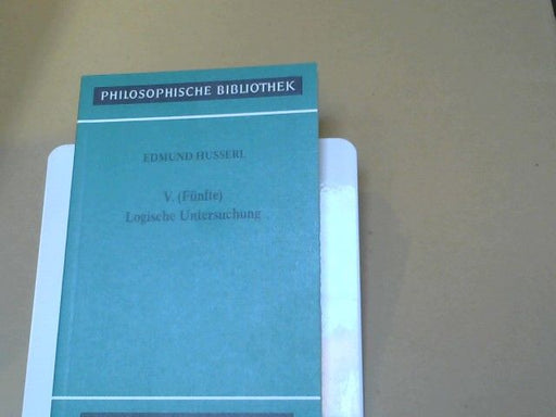 Edmund Husserl: V. [Fünfte] logische Untersuchung : über intentionale Erlebnisse u. ihre "Inhalte"