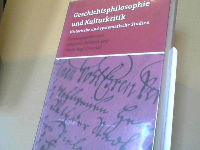 Johannes (Herausgeber) Rohbeck: Geschichtsphilosophie und Kulturkritik : historische und systematische Studien