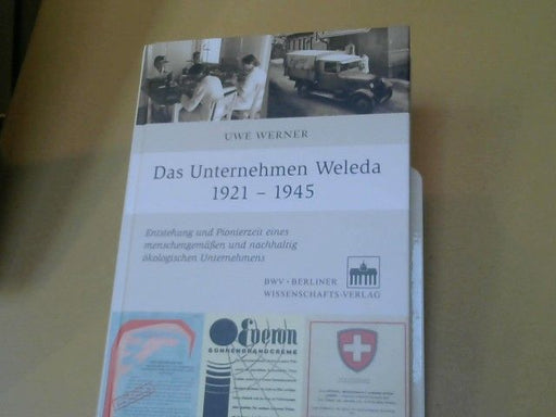 Uwe Werner: Das Unternehmen Weleda 1921 - 1945 : Entstehung und Pionierzeit eines menschengemäßen und nachhaltig ökologischen Unternehmens