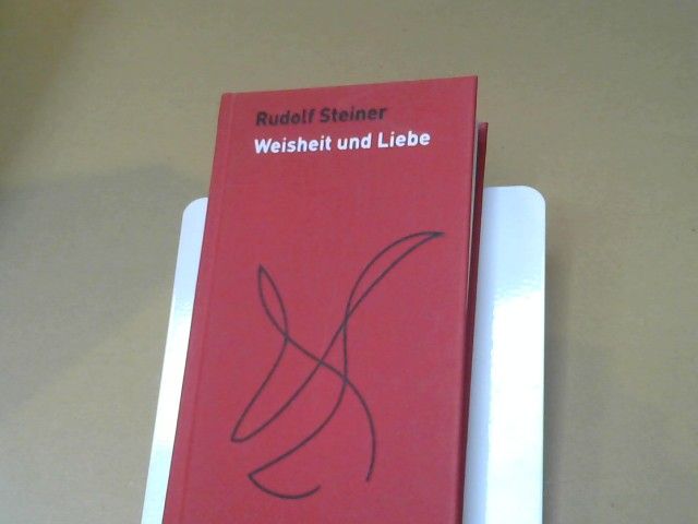 Rudolf Steiner: Weisheit und Liebe