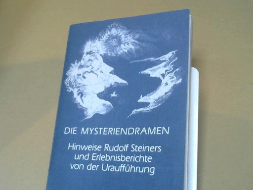 : Die Mysteriendramen - Hinweise Rudolf Steiners und Erlebnisberichte von der Uraufführung