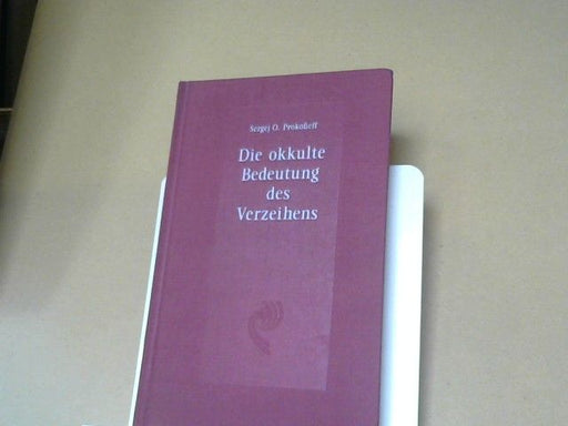 Sergej O. Prokofieff: Die okkulte Bedeutung des Verzeihens