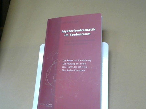 Manfred Krüger: Mysteriendramatik im Seelenraum : Wege der Selbsterkenntnis ; die Pforte der Einweihung ; die Prüfung der Seele ; der Hüter der Schwelle ; der Seelen Erwachen