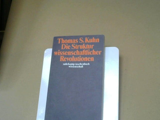 Thomas S. Kuhn: Die Struktur wissenschaftlicher Revolutionen