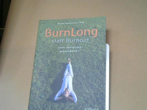 Monika (Herausgeber Kiel-Hinrichsen: BurnLong statt Burnout : Stress überwinden - gesund bleiben