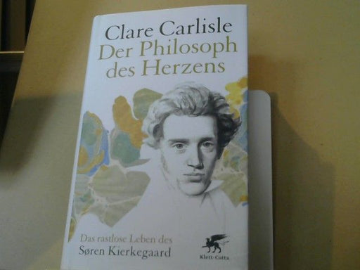 Clare, Ulla Held und Sigrid Schmid Carlisle: Der Philosoph des Herzens : das rastlose Leben des Soren Kierkegaard