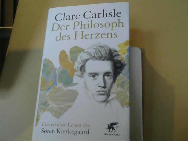 Clare, Ulla Held und Sigrid Schmid Carlisle: Der Philosoph des Herzens : das rastlose Leben des Soren Kierkegaard
