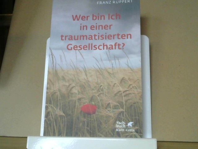 Franz Ruppert: Ich will leben, lieben und geliebt werden : Ein Plädoyer für wahre Lebensfreude und menschliche Verbundenheit in Freiheit