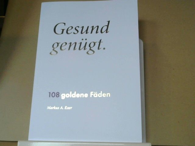 Markus A. Exer: Gesund genügt : 108 goldene Fäden