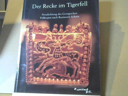 Martin Georg Martens: Der Recke im Tigerfell : Neudichtung des Georgischen Volksepos nach Rustaweli Schota