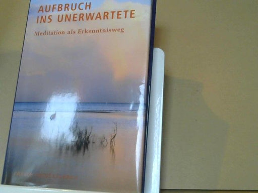 Arthur Zajonc: Aufbruch ins Unerwartete : Meditation als Erkenntnisweg