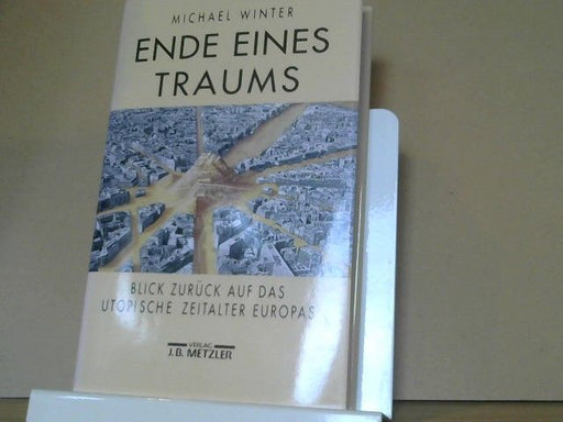 Michael Winter: Ende eines Traums : Blick zurück auf das utopische Zeitalter Europas