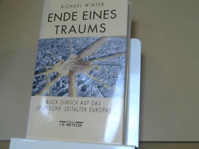 Michael Winter: Ende eines Traums : Blick zurück auf das utopische Zeitalter Europas