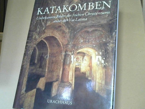 Antonio (Mitwirkender) Ferrua: Katakomben : unbekannte Bilder des frühen Christentums unter der Via Latina