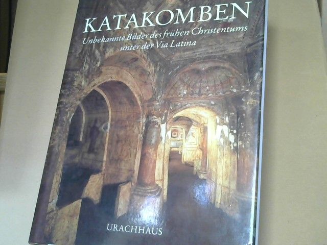Antonio (Mitwirkender) Ferrua: Katakomben : unbekannte Bilder des frühen Christentums unter der Via Latina