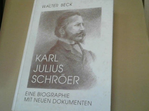 Walter (Mitwirkender) und Karl Julius (Mitwirkender) Schröer Beck: Karl Julius Schröer : eine Biographie mit neuen Dokumenten ; Schröers Goethe-Schau