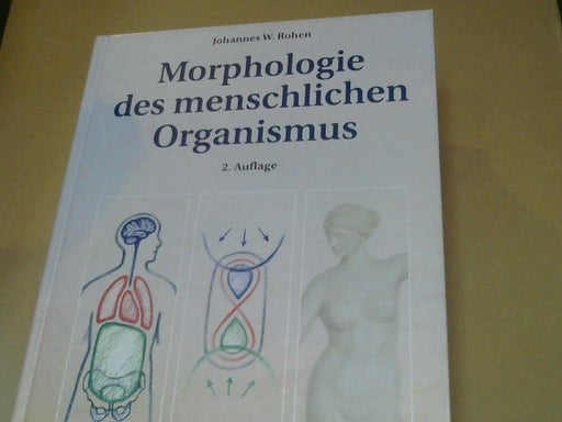 Johannes W. Rohen: Morphologie des menschlichen Organismus : Versuch einer goetheanistischen Gestaltlehre des Menschen