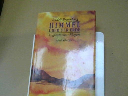 Rudolf Braunburg: Himmel über der Erde : Logbuch eines Fliegers