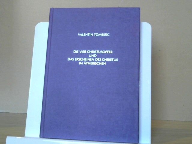 Valentin Tomberg: Die vier Christusopfer und das Erscheinen des Christus im Ätherischen : als anthroposoph.-esoter. Betrachtung gehaltene Vortragsreihe in Rotterdam