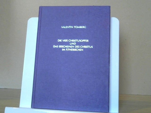 Valentin Tomberg: Die vier Christusopfer und das Erscheinen des Christus im Ätherischen : als anthroposoph.-esoter. Betrachtung gehaltene Vortragsreihe in Rotterdam