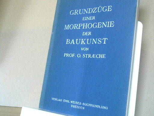 Otto Straeche: Grundzüge einer Morphogenie der Baukunst. O. Straeche