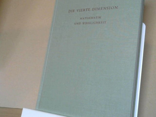 Rudolf Steiner: Die vierte Dimension : Mathematik und Wirklichkeit ; Hörernotizen von Vorträgen über den mehrdimensionalen Raum und von Fragenbeantwortungen zu mathematischen Themen ; sechs zusammenhängende Vorträge, gehalten in Berlin vom 24. März bi