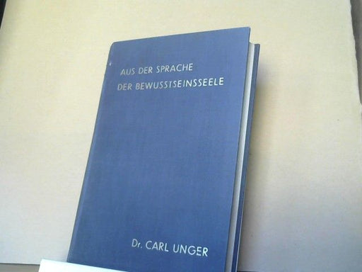 Carl Unger: Aus der Sprache der Bewusstseinsseele
