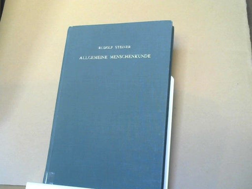 Rudolf und Marie (Mitwirkender) Steiner Steiner: Allgemeine Menschenkunde als Grundlage d. Pädagogik : Ein Zyklus von 14 Vorträgen ... ; 1919
