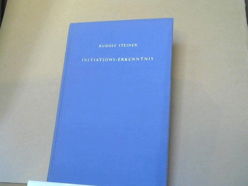 Rudolf Steiner: Initiations-Erkenntnis : die geistige und physische Welt- und Menschheitsentwickelung in der Vergangenheit, Gegenwart und Zukunft vom Gesichtspunkt der Anthroposophie : dreizehn Vorträge, zwei Ansprachen und zwei Fragenbeantwortungen, 