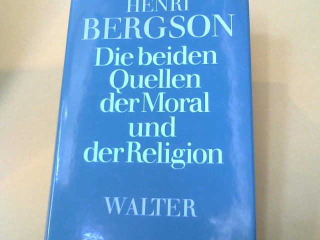 Henri Bergson: Die beiden Quellen der Moral und der Religion