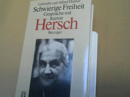 Gabrielle, Alfred Dufour und Jeanne Hersch Dufour: Schwierige Freiheit : Gespräche mit Jeanne Hersch