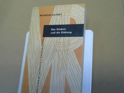 Wilhelm Dilthey: Das Erlebnis und die Dichtung : Lessing, Goethe, Novalis, Hölderlin