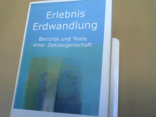 Hans-Joachim (Mitwirkender) Aderhold: Erlebnis Erdwandlung : Berichte und Texte einer Zeitzeugenschaft