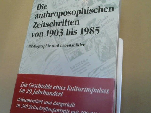 Götz (Herausgeber) und Norbert Deuchert Deimann: Die anthroposophischen Zeitschriften von 1903 bis 1985 : Bibliographie u. Lebensbilder