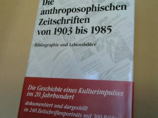 Götz (Herausgeber) und Norbert Deuchert Deimann: Die anthroposophischen Zeitschriften von 1903 bis 1985 : Bibliographie u. Lebensbilder
