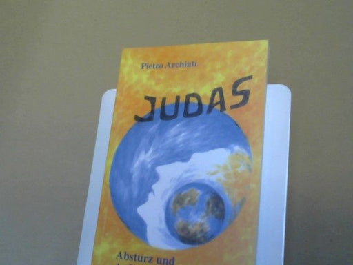 Pietro Archiati: Judas : Absturz und Aufstieg des Menschen