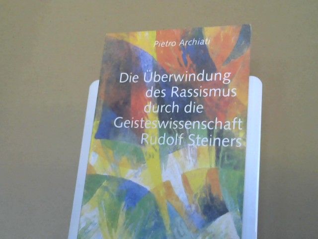 Pietro Archiati: Die Überwindung des Rassismus durch die Geisteswissenschaft Rudolf Steiners