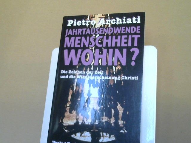 Pietro Archiati: Jahrtausendwende - Menschheit wohin? : die Zeichen der Zeit als Herausforderung der Freiheit