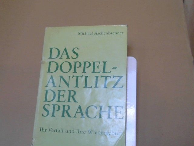 Michael Aschenbrenner: Das Doppelantlitz der Sprache : ihr Verfall u. ihre Wiedergeburt
