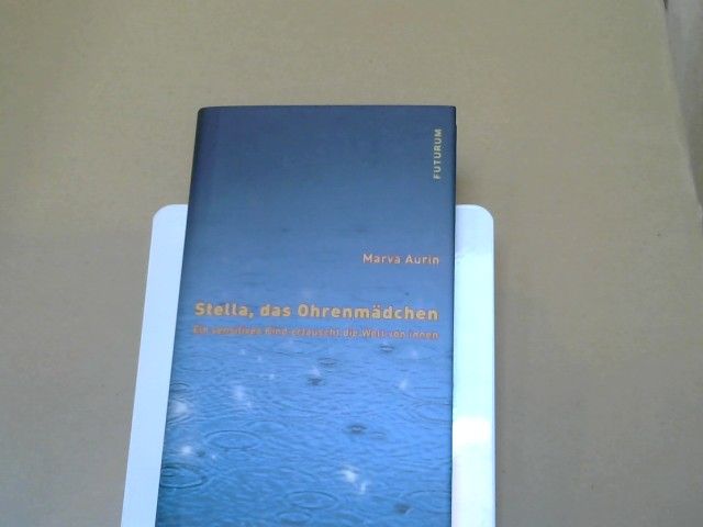 Marva Aurin: Stella, das Ohrenmädchen : ein sensitives Kind erlauscht die Welt von innen