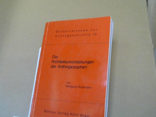 Wolfgang Bachmann: Die Architekturvorstellungen der Anthroposophen : Versuch e. Deutung u. Wertung